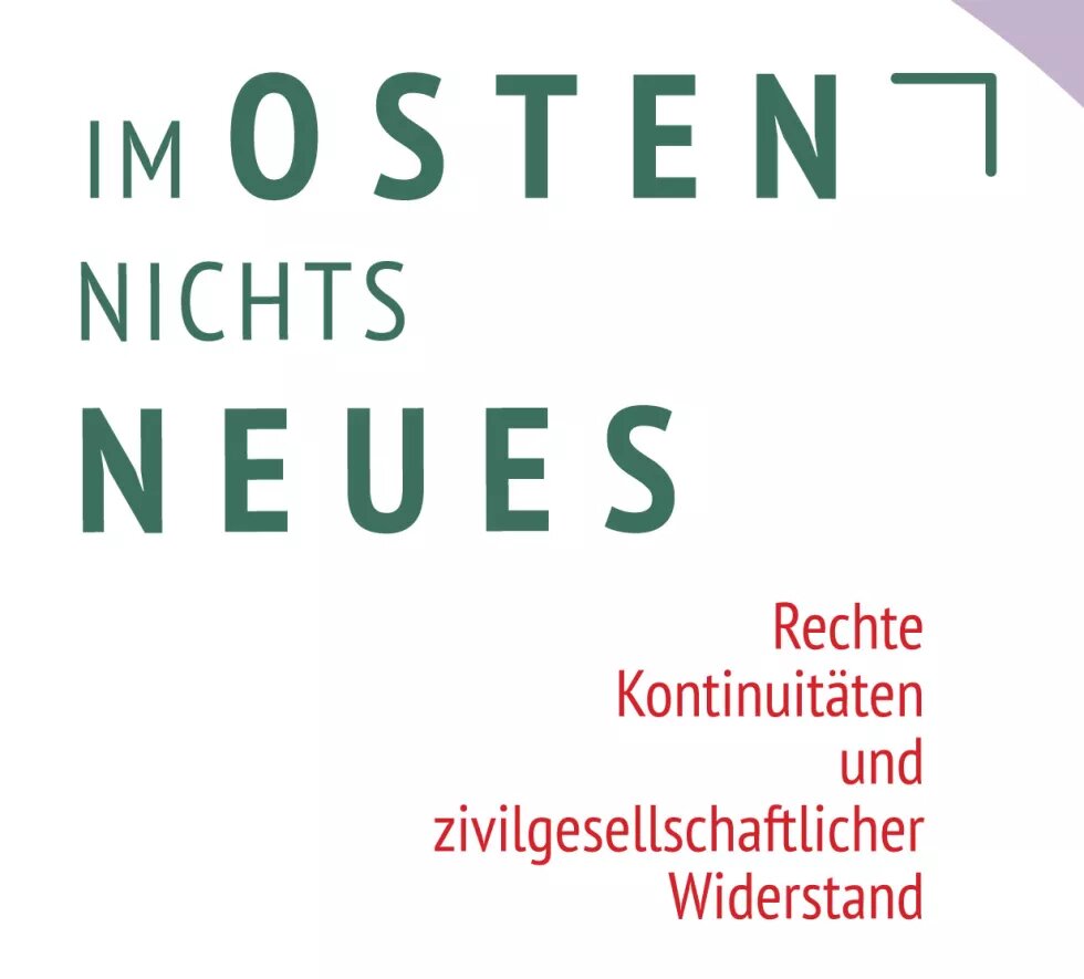 Schriftzug: Im Osten nichts Neues. Rechte Kontinuitäten und zivilgesellschaftlicher Widerstand